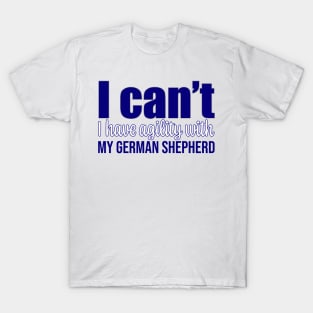 I can't, I have agility with my German Shepherd in English T-Shirt